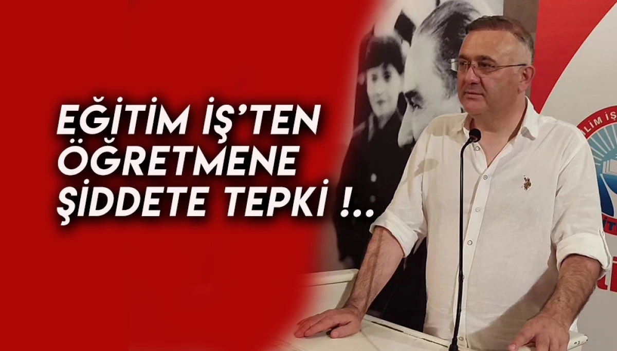 Eğitim İş’ten Öğretmene Şiddete Tepki 