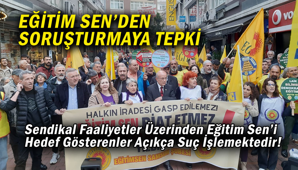 EĞİTİM SEN’ den Savcılık Soruşturmasına Tepki