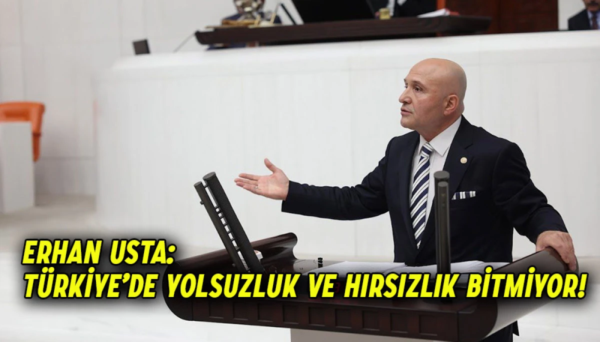 Erhan Usta, “Türkiye’de yolsuzluk ve hırsızlık bitmiyor”