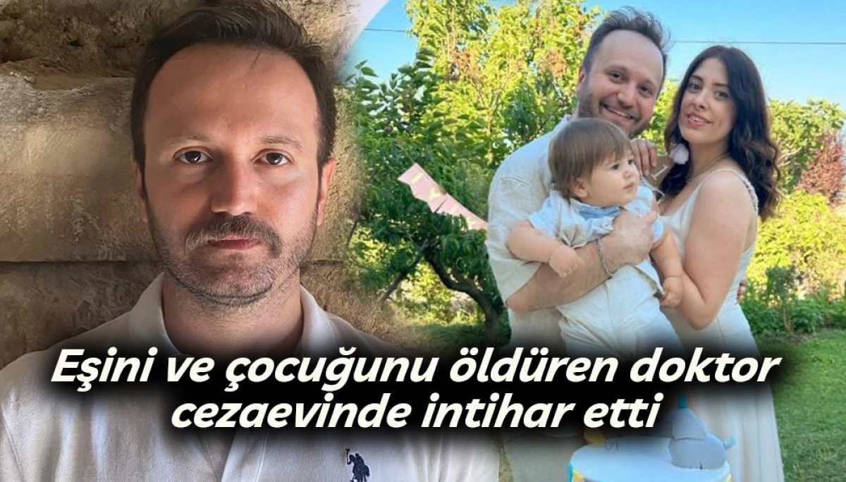  Eşini ve çocuğunu öldüren doktor cezaevinde intihar etti
