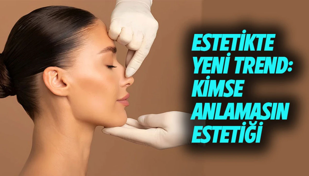 Estetikte Yeni Trend: Kimse Anlamasın Estetiği