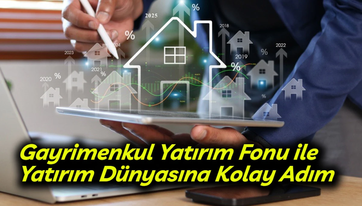 Gayrimenkul Yatırım Fonu ile Yatırım D&uuml;nyasına Kolay Adım