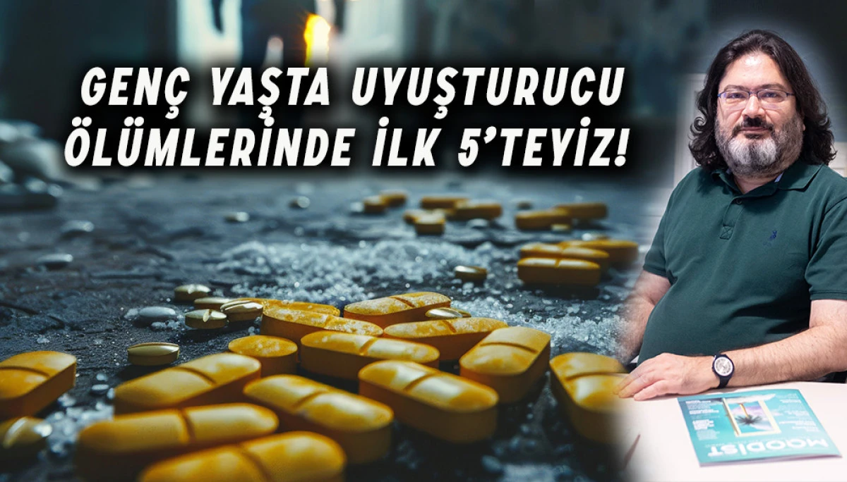  Genç Yaşta Uyuşturucu Ölümlerinde İlk 5’teyiz!