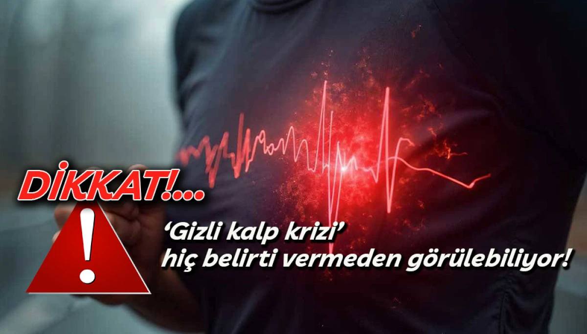 ‘Gizli kalp krizi’ hiç belirti vermeden görülebiliyor! 