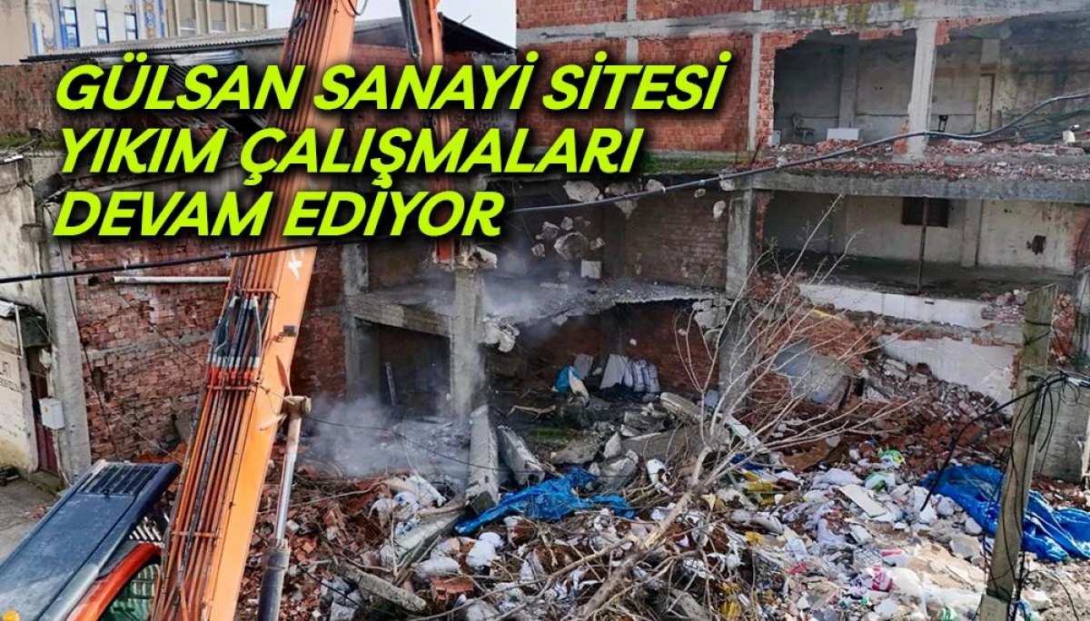G&uuml;lsan Sanayi Sitesi Yıkım &Ccedil;alışmaları Devam Ediyor