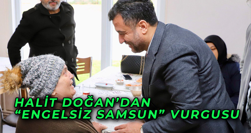 Halit Doğan’dan “Engelsiz Samsun” Vurgusu