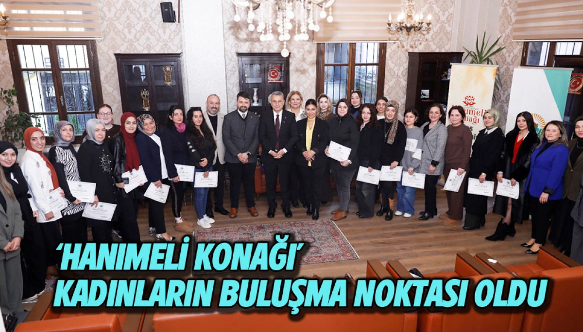 &lsquo;Hanımeli Konağı&rsquo; Kadınların Buluşma Noktası Oldu