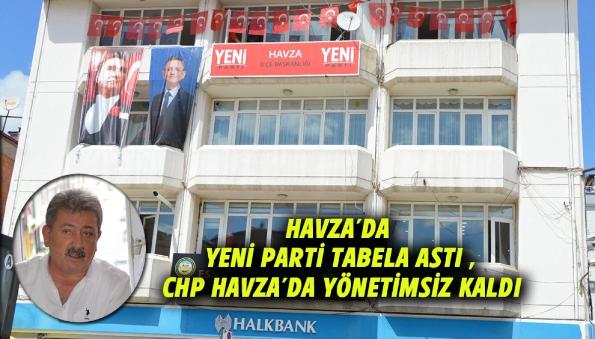 Havza&rsquo;da Yeni Parti Tabela Astı ,CHP Havza&rsquo;da Y&ouml;netimsiz Kaldı