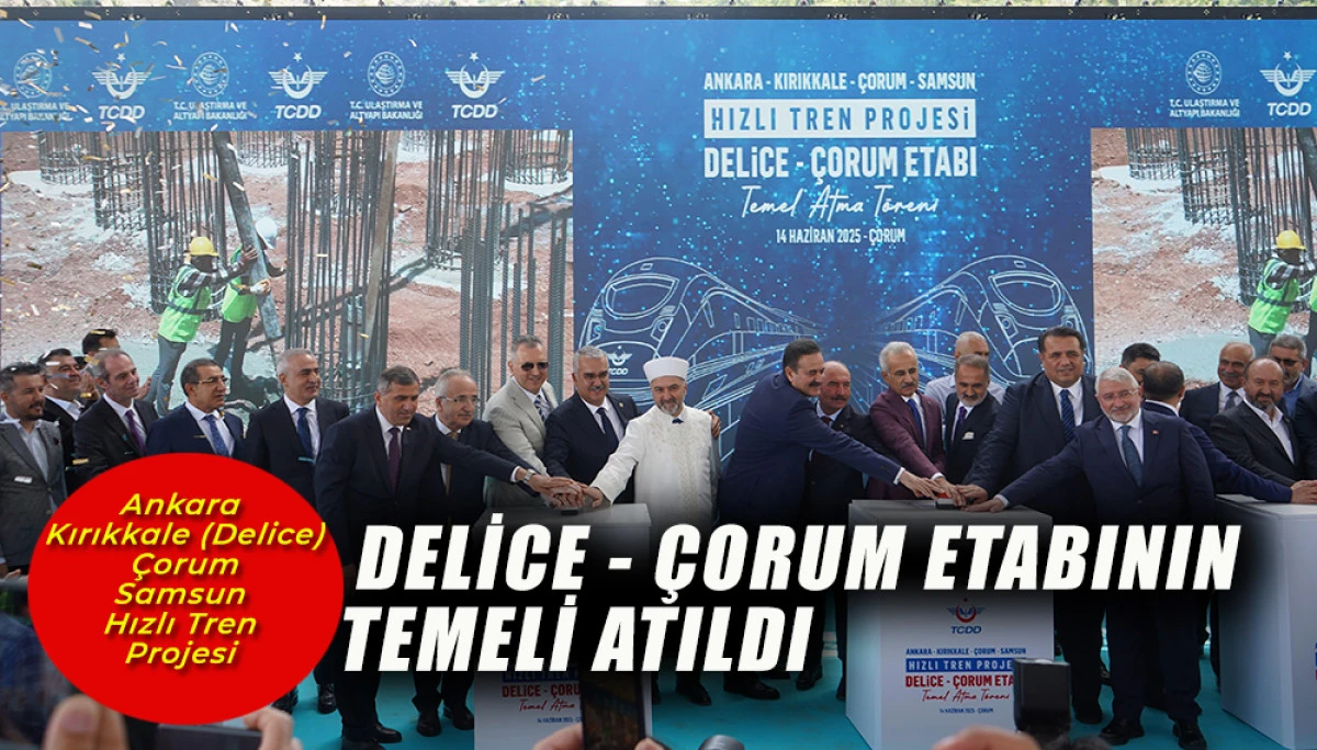 Hızlı Tren Projesi , Delice - Çorum Etabının Temeli Atıldı