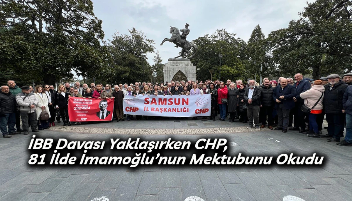 İBB Davası Yaklaşırken CHP, 81 İlde İmamoğlu&rsquo;nun Mektubunu Okudu