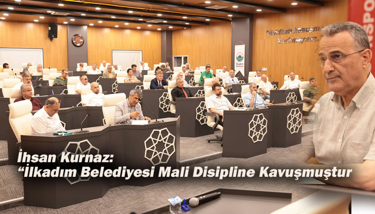 İhsan Kurnaz: “İlkadım Belediyesi Mali Disipline Kavuşmuştur 