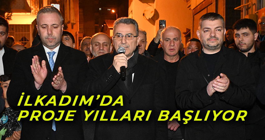 İhsan Kurnaz: İlkadım’da Proje Yılları Başlıyor