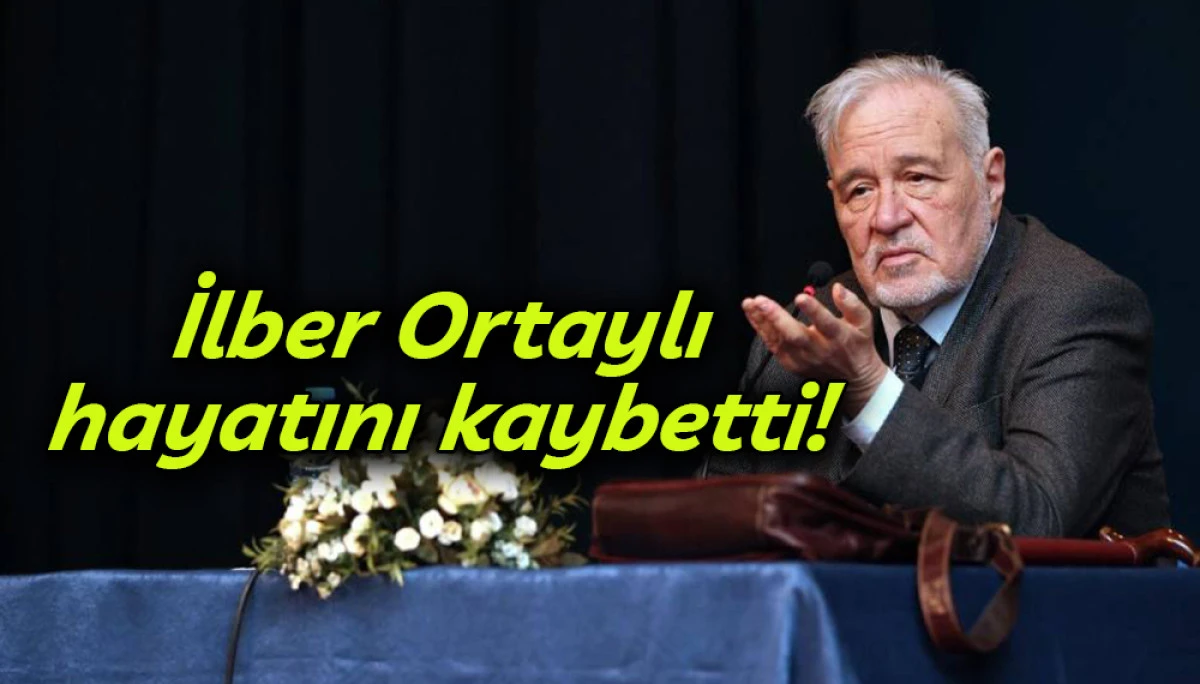 İlber Ortaylı hayatını kaybetti! 