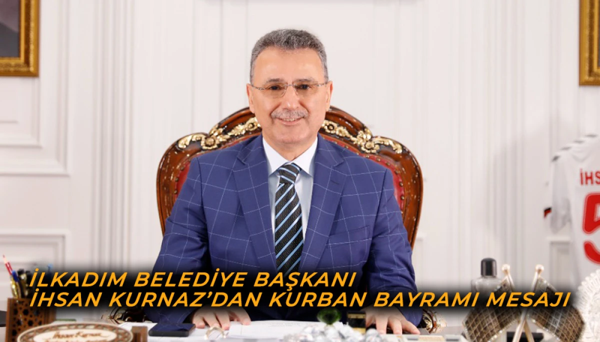 İlkadım Belediye Başkanı İhsan Kurnaz’dan Kurban Bayramı Mesajı