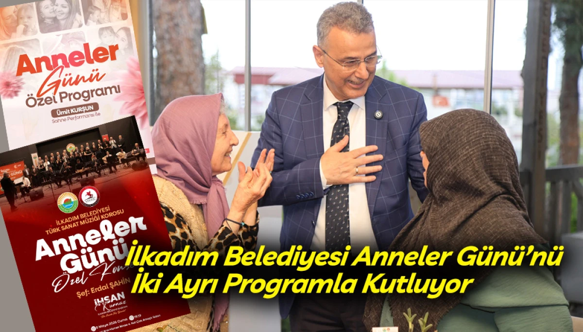 İlkadım Belediyesi Anneler G&uuml;n&uuml;&rsquo;n&uuml; İki Ayrı Programla Kutluyor