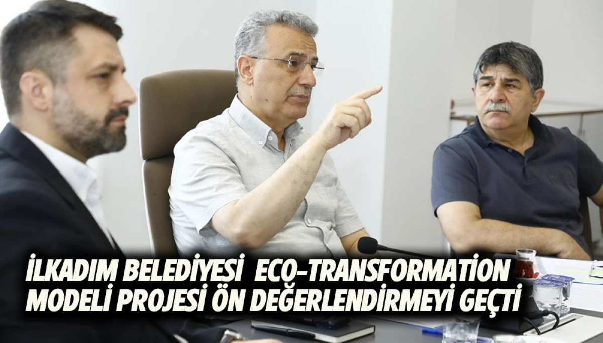 İlkadım Belediyesi  Eco-Transformation Modeli Projesi &Ouml;n Değerlendirmeyi Ge&ccedil;ti 