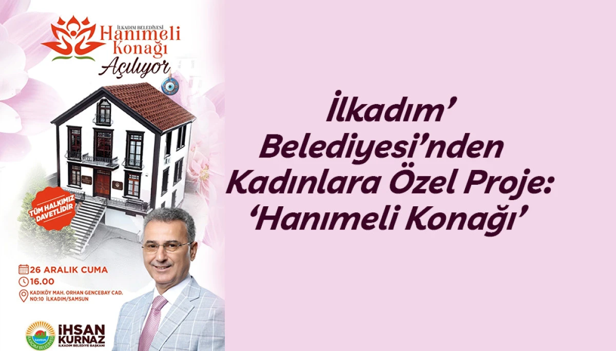 İlkadım Belediyesi Hanımeli Konağı Yarın a&ccedil;ılıyor 