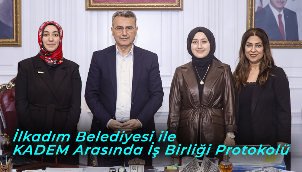 İlkadım Belediyesi ile KADEM Arasında İş Birliği Protokolü 