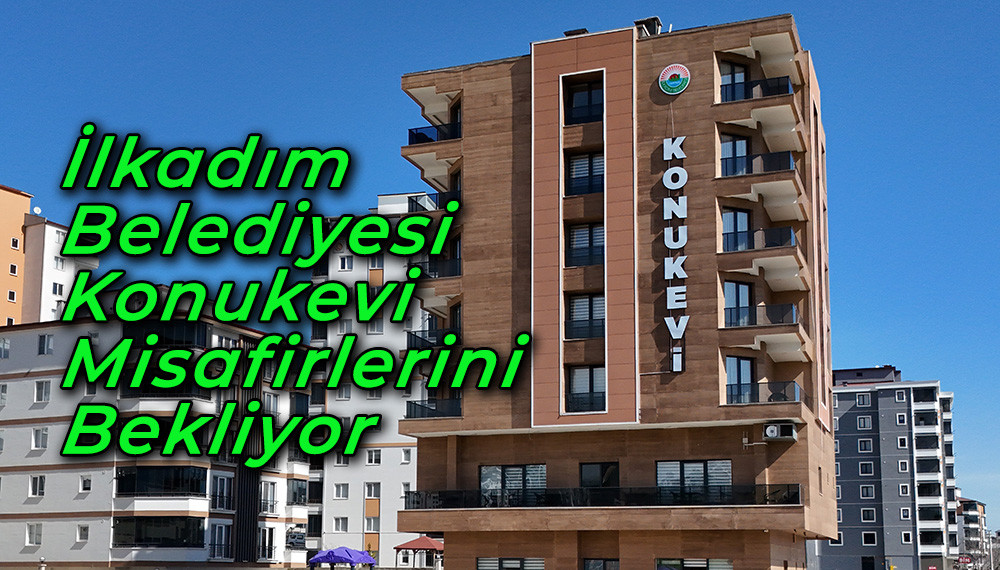 İlkadım Belediyesi Konukevi Misafirlerini Bekliyor