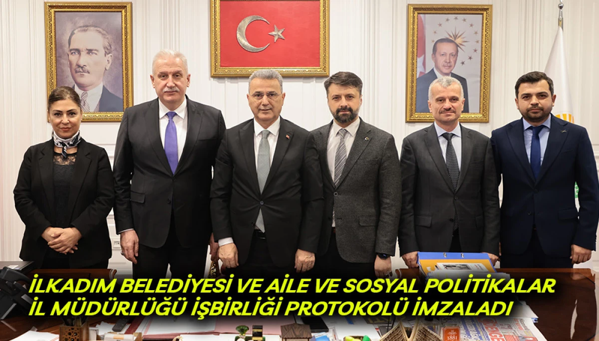 İlkadım Belediyesi ve Aile ve Sosyal Politikalar İl Müdürlüğü İşbirliği Protokolü İmzaladı 