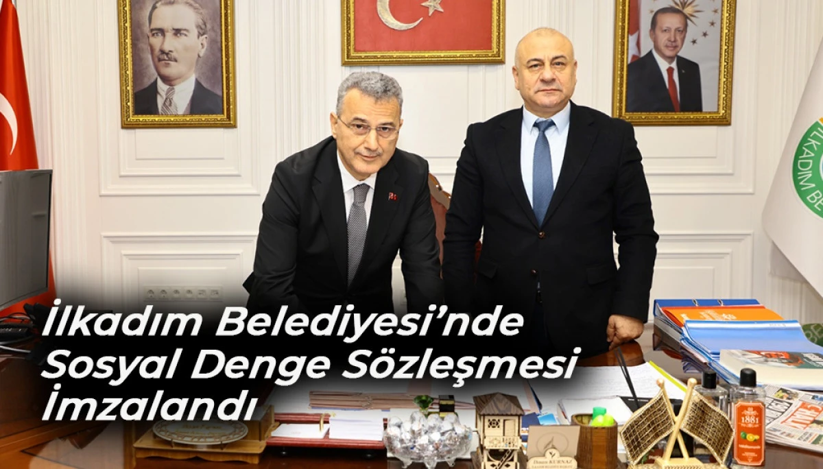 İlkadım Belediyesi’nde Sosyal Denge Sözleşmesi İmzalandı