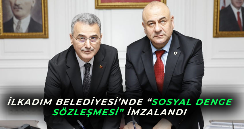 İlkadım Belediyesi’nde “Sosyal Denge Sözleşmesi” İmzalandı 