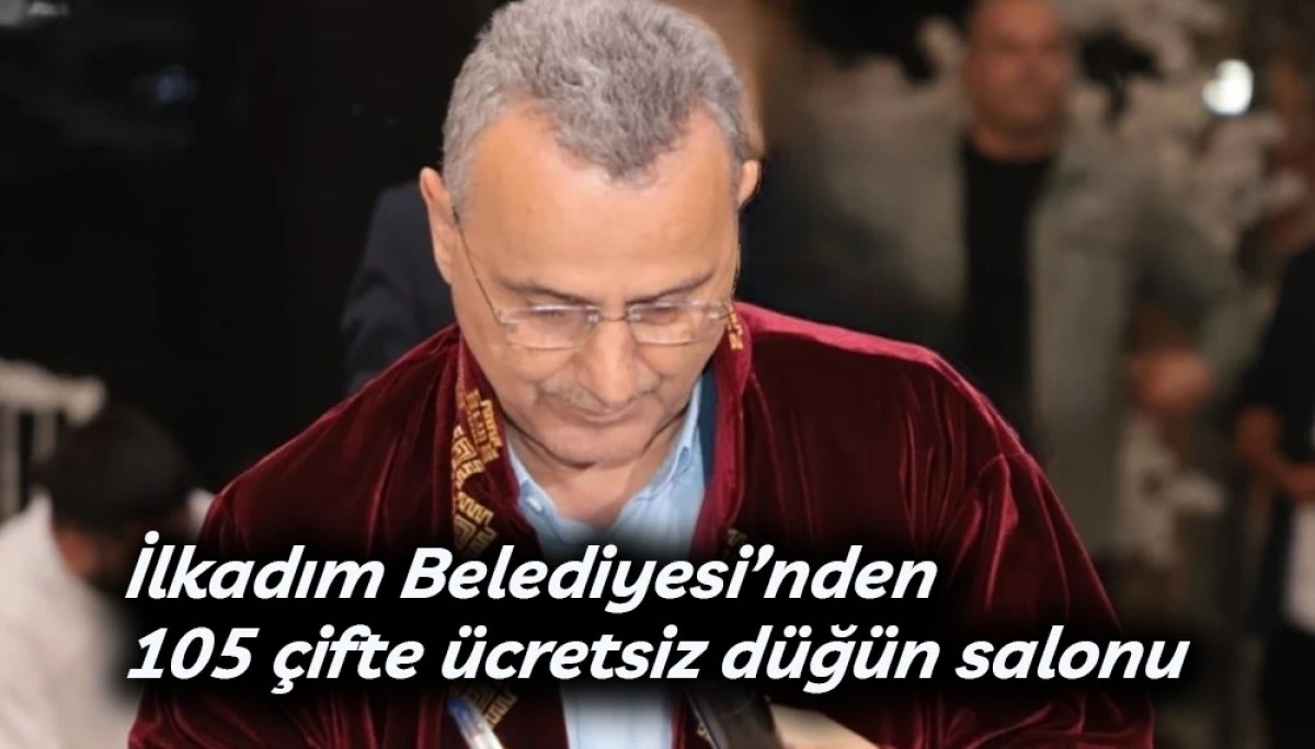 İlkadım Belediyesi&rsquo;nden 105 &ccedil;ifte &uuml;cretsiz d&uuml;ğ&uuml;n salonu