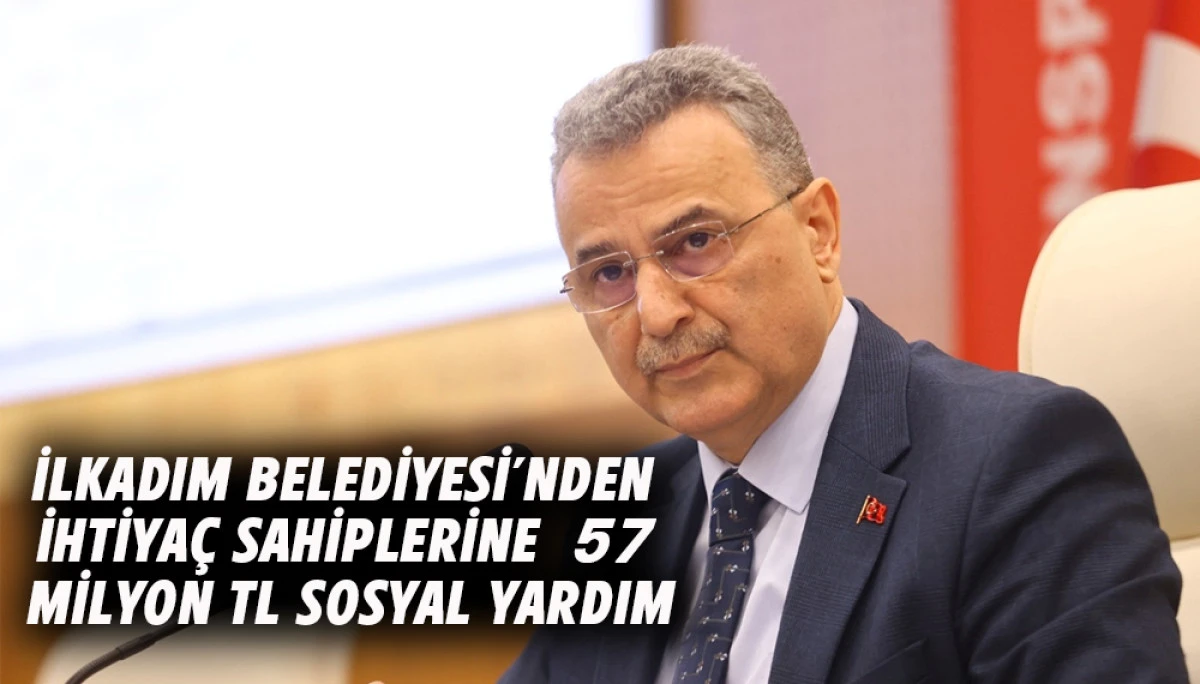 İlkadım Belediyesi&rsquo;nden İhtiya&ccedil; sahiplerine  57 Milyon TL Sosyal Yardım