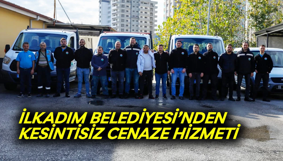 İlkadım Belediyesi’nden Kesintisiz Cenaze Hizmeti