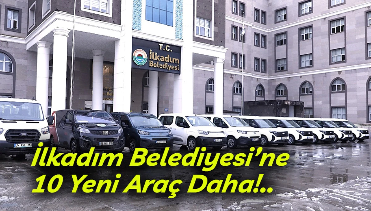 İlkadım Belediyesi&rsquo;ne  10 Yeni Ara&ccedil; Daha!..