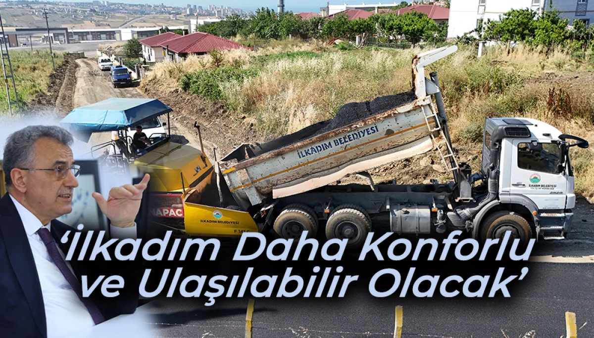 &lsquo;İlkadım Daha Konforlu ve Ulaşılabilir Olacak&rsquo;