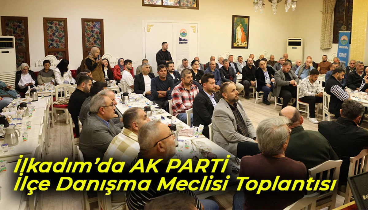 İlkadım’da AK PARTİ İlçe Danışma Meclisi Toplantısı