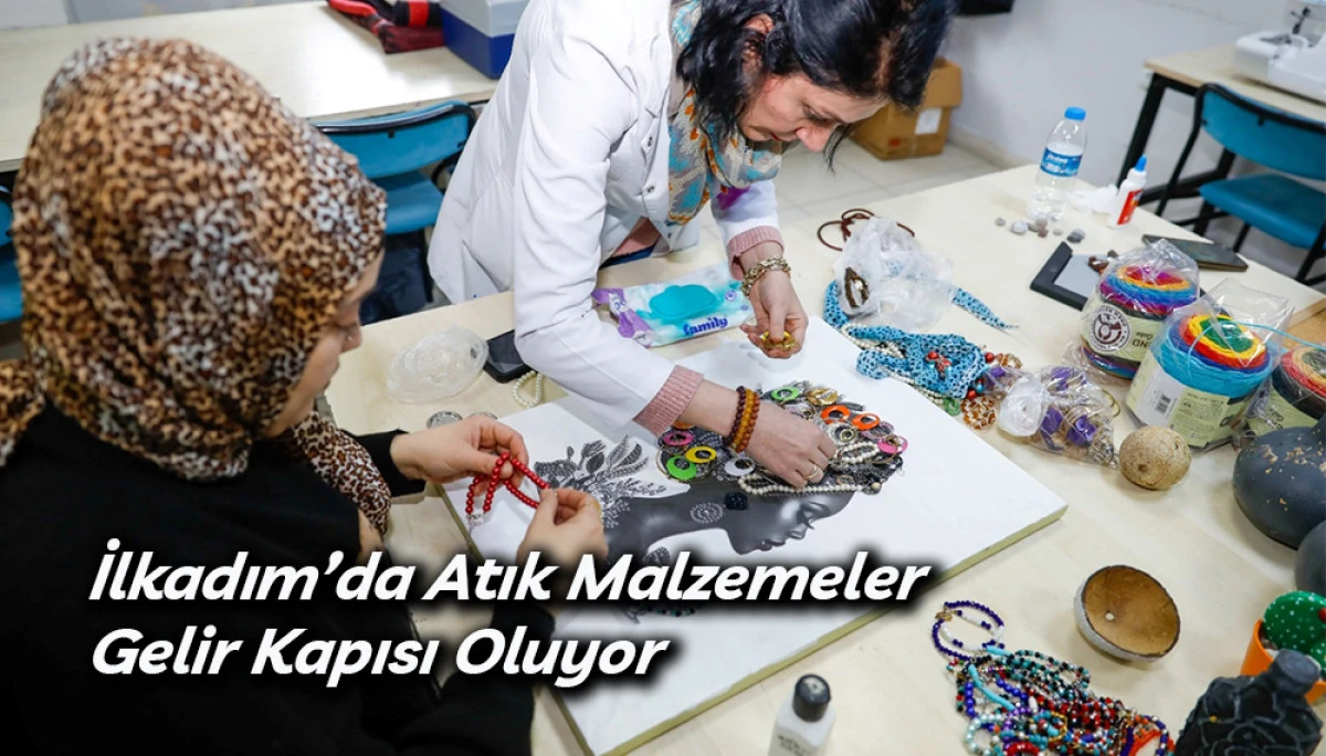 İlkadım&rsquo;da Atık Malzemeler Gelir Kapısı Oluyor