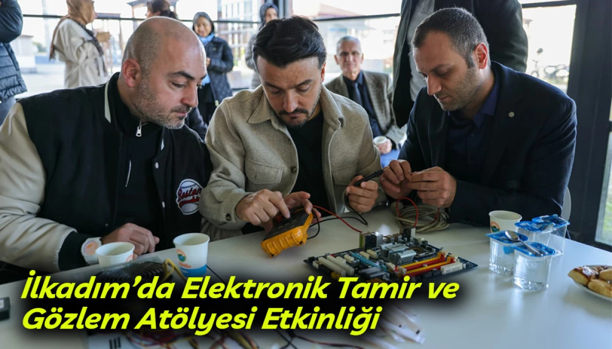 İlkadım’da Elektronik Tamir ve Gözlem Atölyesi Etkinliği