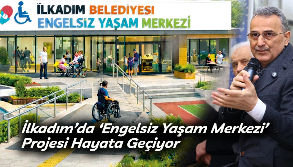 İlkadım&rsquo;da &lsquo;Engelsiz Yaşam Merkezi&rsquo; Projesi Hayata Ge&ccedil;iyor