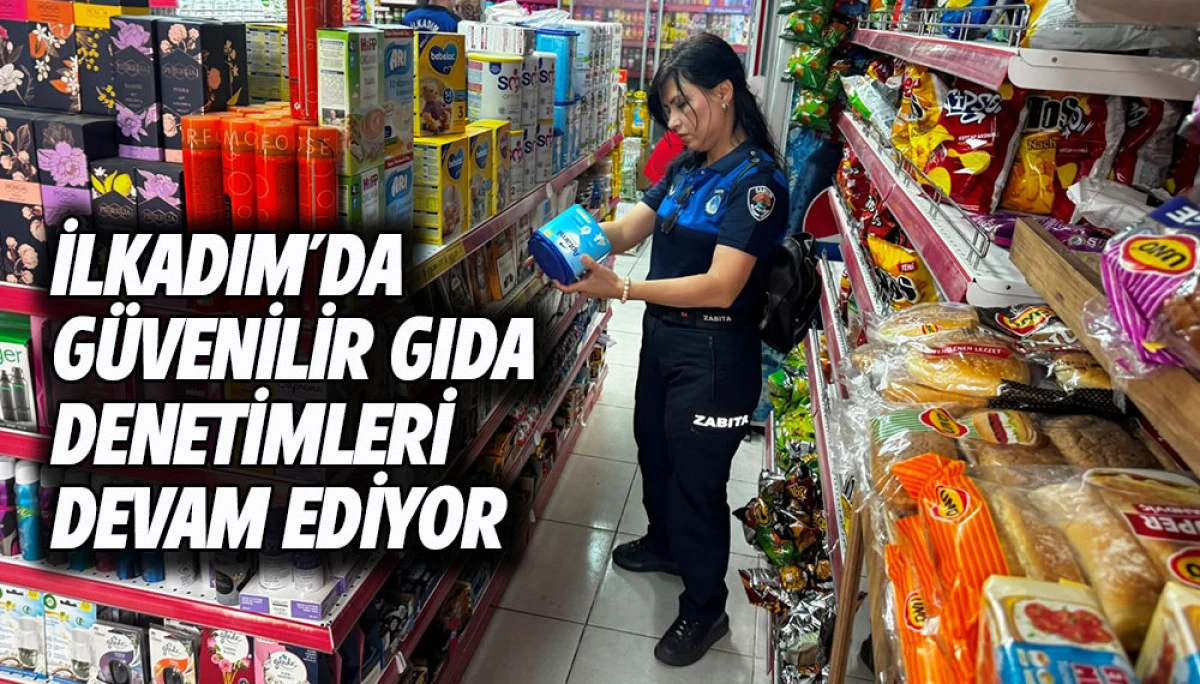 İlkadım&rsquo;da G&uuml;venilir Gıda Denetimleri Devam Ediyor