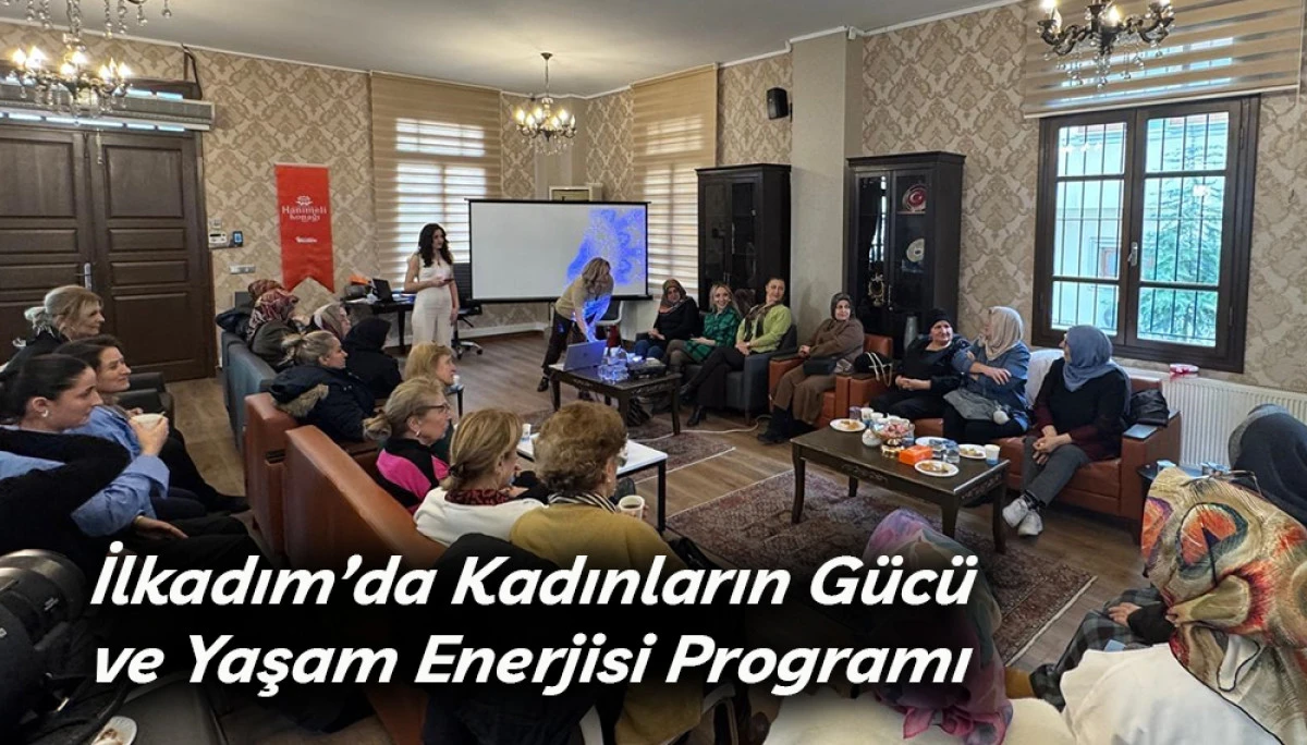 İlkadım&rsquo;da Kadınların G&uuml;c&uuml; ve Yaşam Enerjisi Programı 
