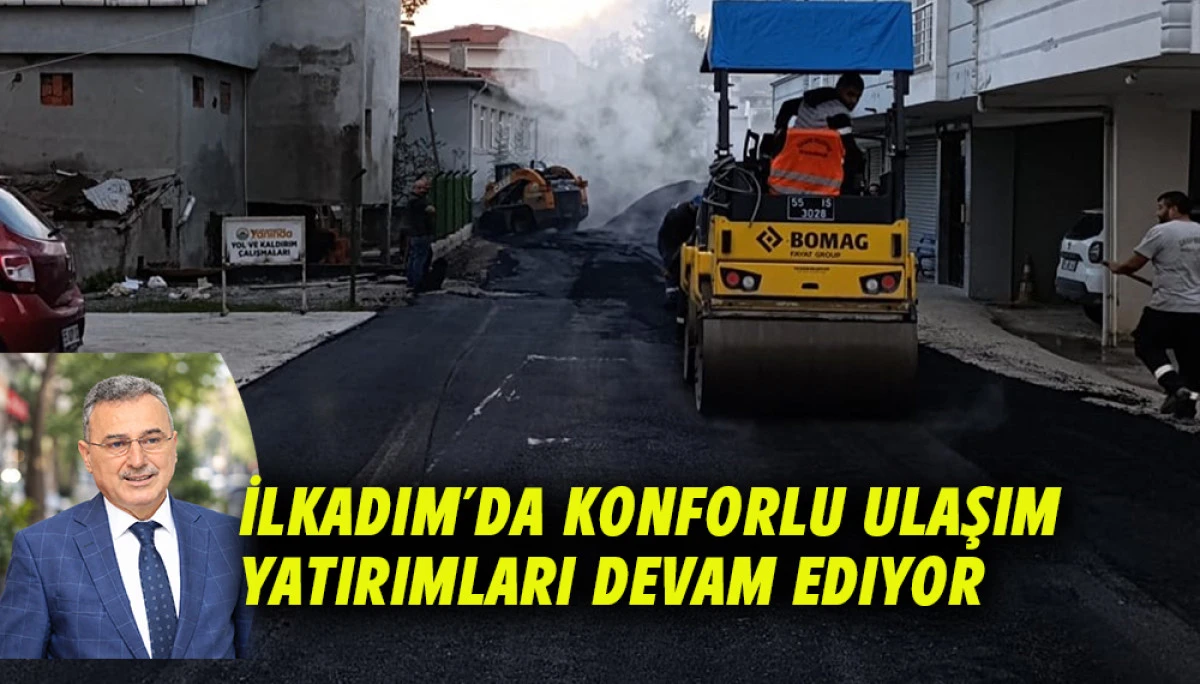 İlkadım&rsquo;da Konforlu Ulaşım Yatırımları Devam Ediyor