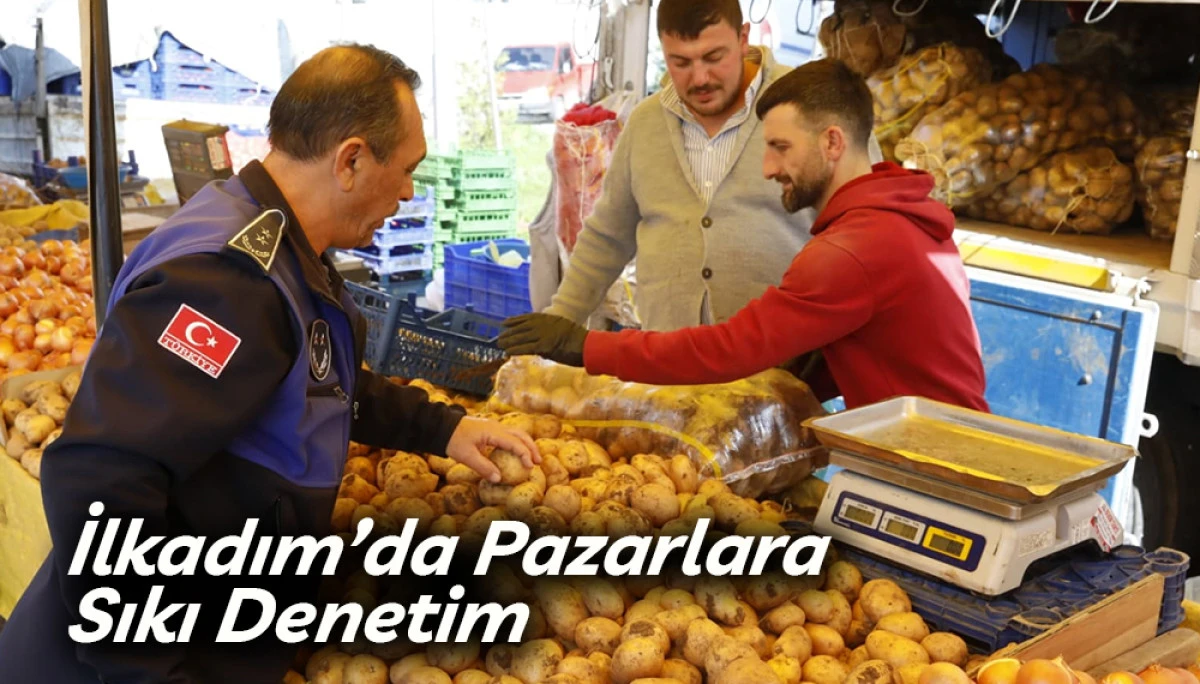 İlkadım&rsquo;da Pazarlara Sıkı Denetim