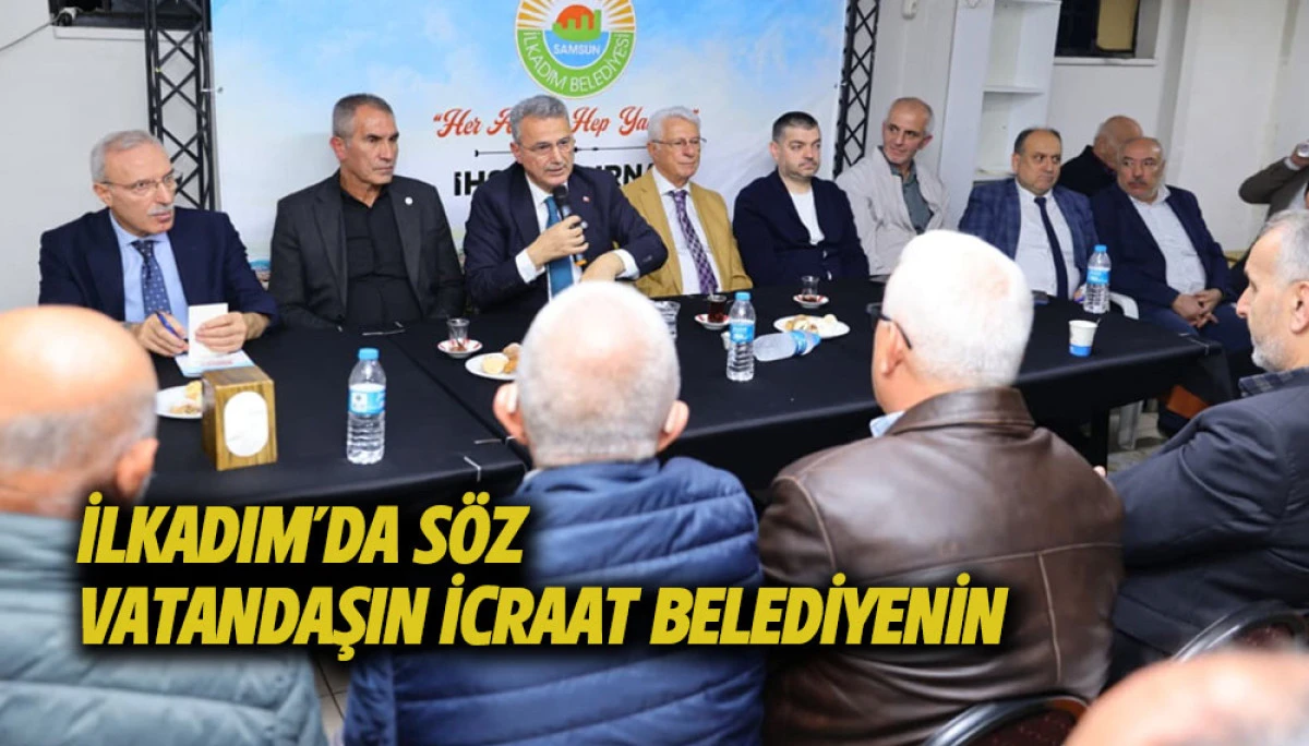 İlkadım&rsquo;da S&ouml;z Vatandaşın İcraat Belediyenin