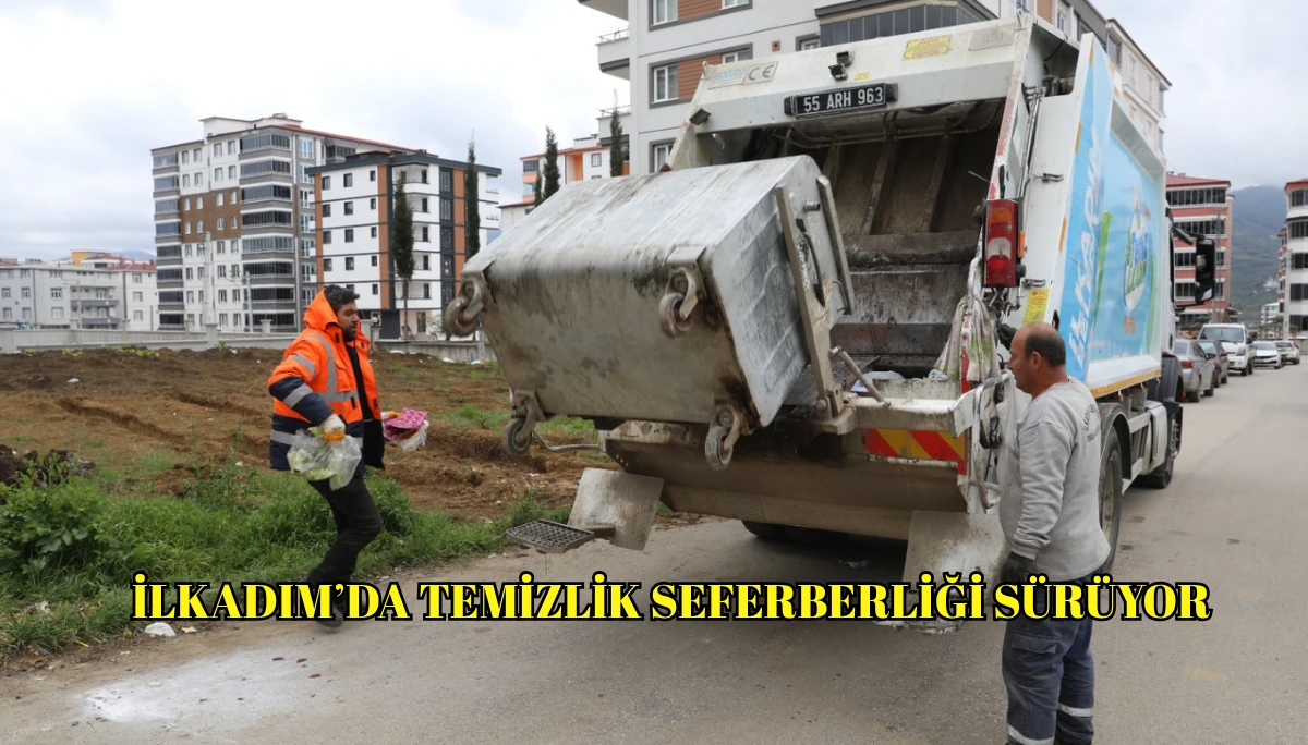 İlkadım&rsquo;da temizlik seferberliği s&uuml;r&uuml;yor
