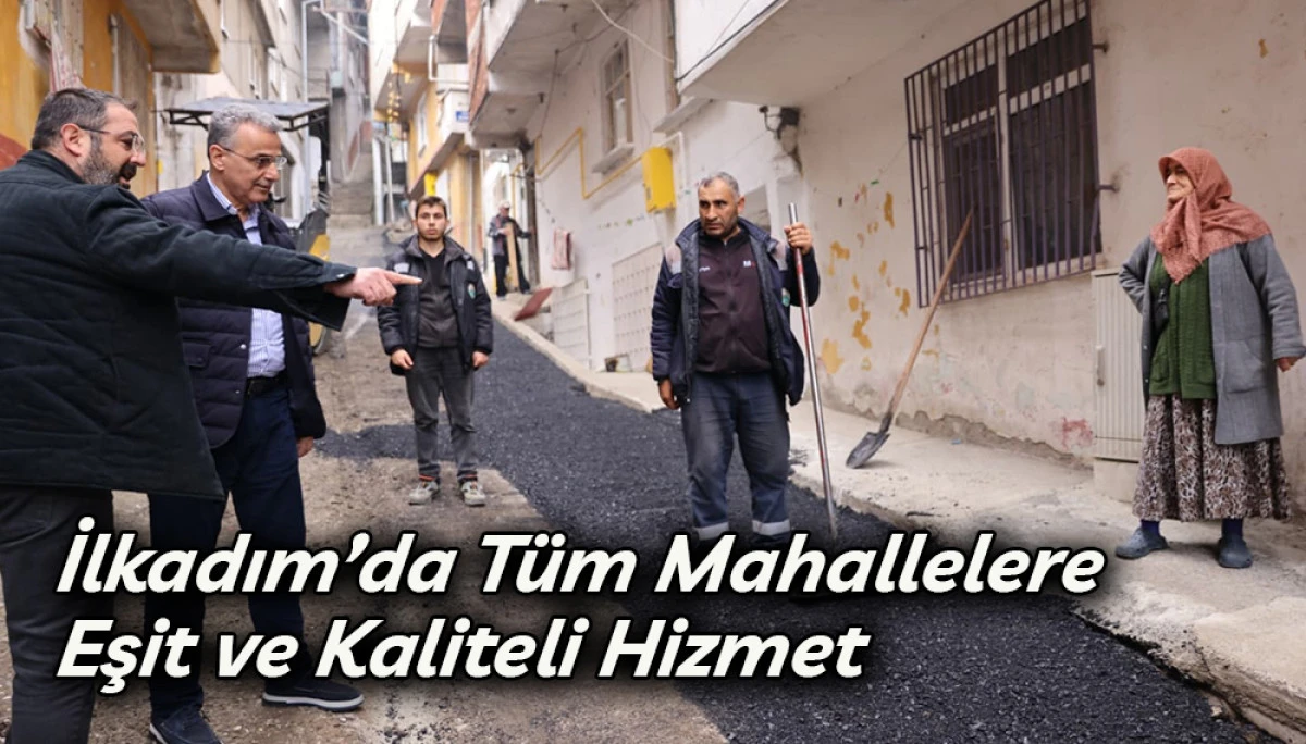İlkadım&rsquo;da T&uuml;m Mahallelere Eşit ve Kaliteli Hizmet