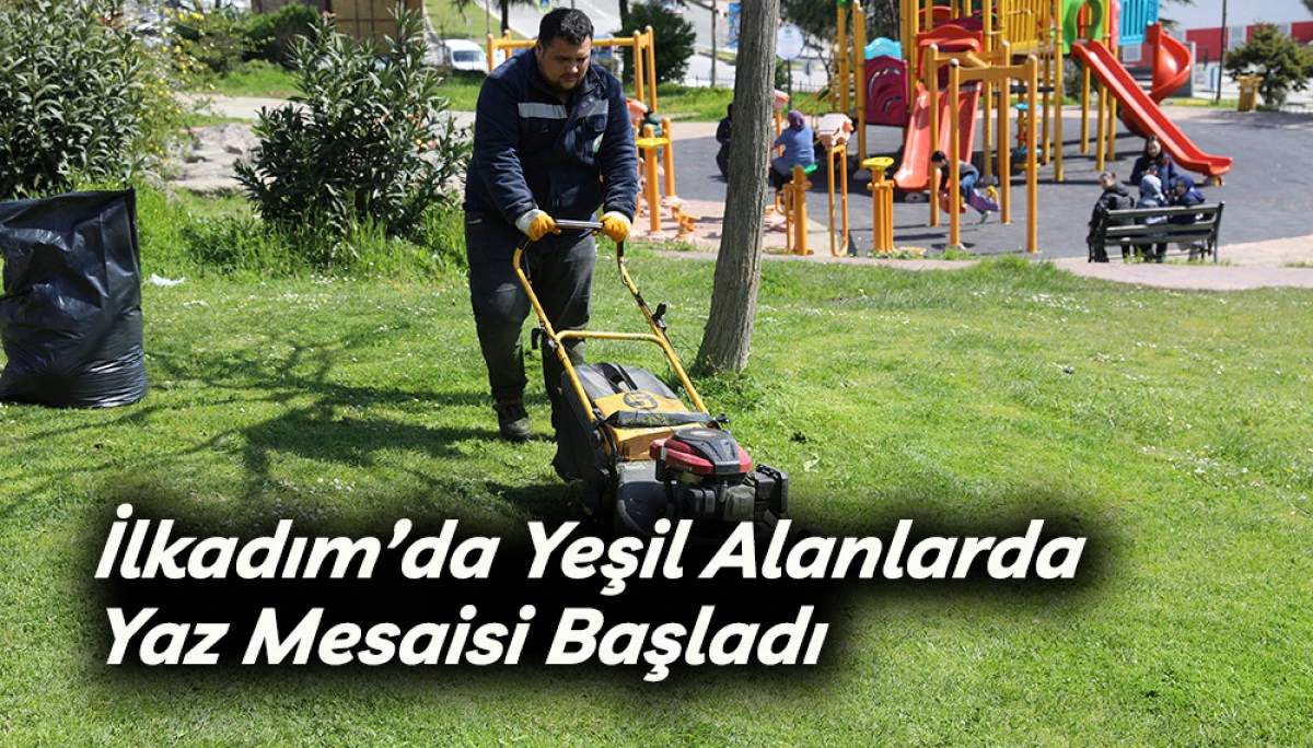 İlkadım&rsquo;da Yeşil Alanlarda Yaz Mesaisi Başladı
