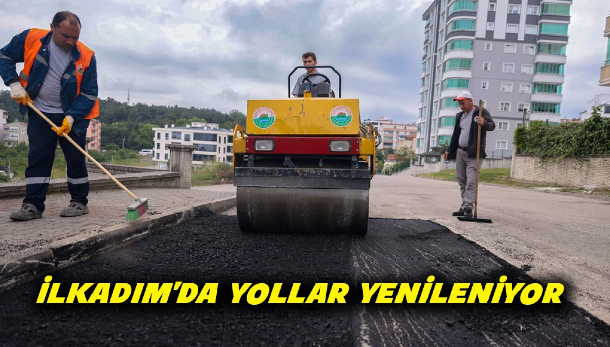 İlkadım&rsquo;da Yollar Yenileniyor