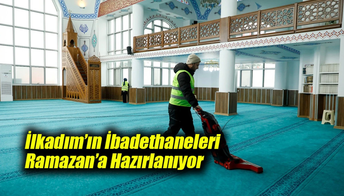 İlkadım&rsquo;ın İbadethaneleri Ramazan&rsquo;a Hazırlanıyor