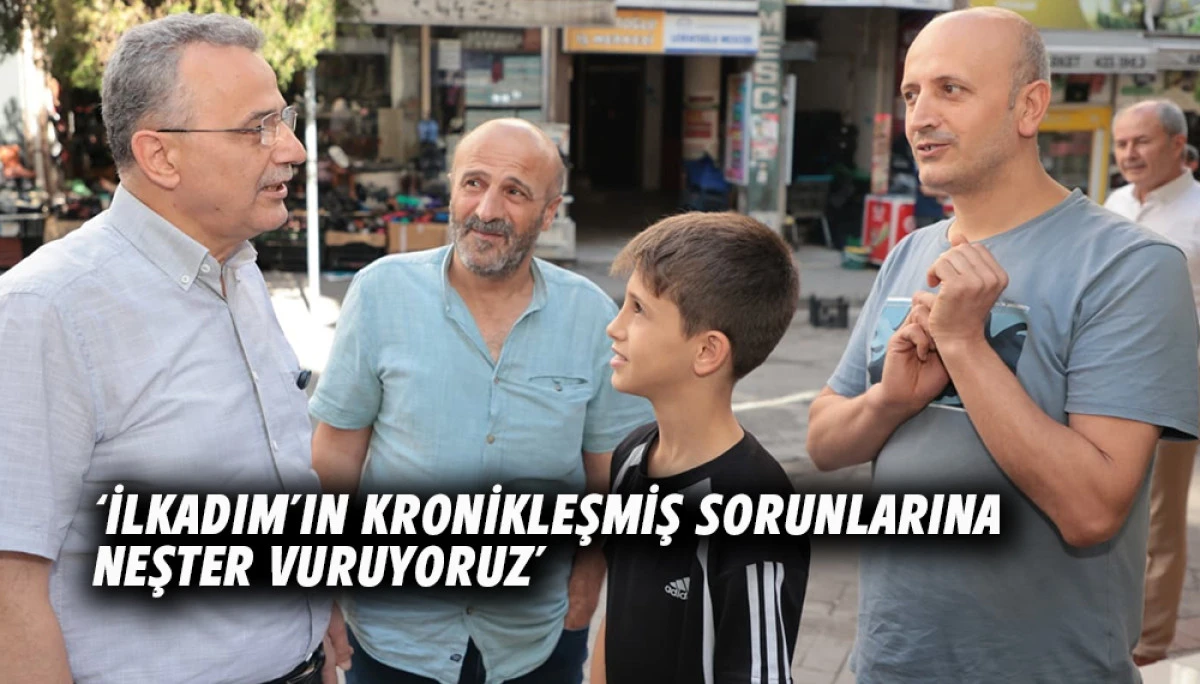 &lsquo;İlkadım&rsquo;ın Kronikleşmiş Sorunlarına Neşter Vuruyoruz&rsquo;