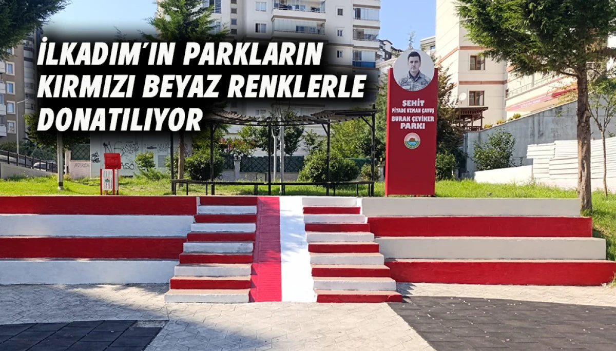 İlkadım&rsquo;ın Parkların Kırmızı Beyaz renklerle donatılıyor 