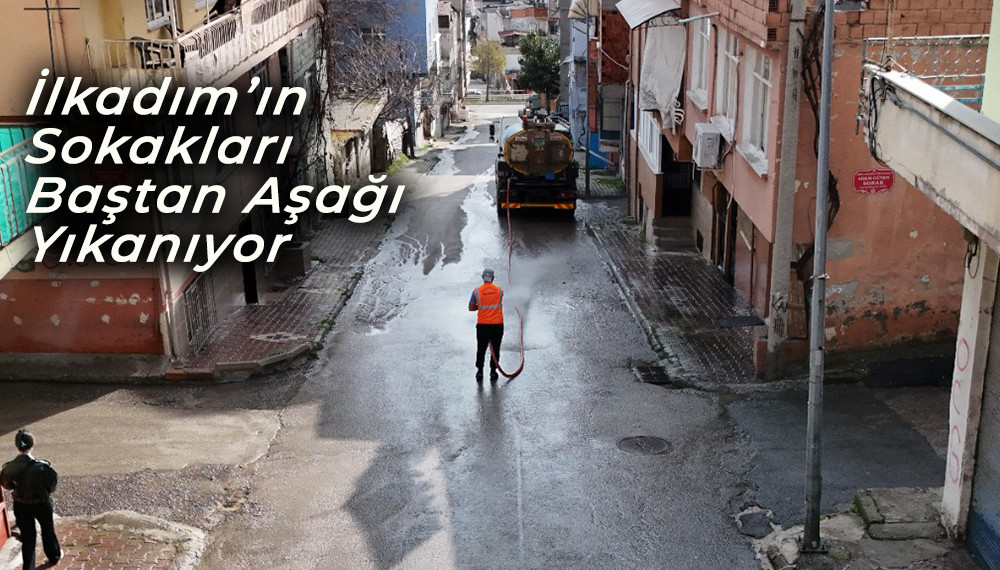 İlkadım’ın Sokakları Baştan Aşağı Yıkanıyor