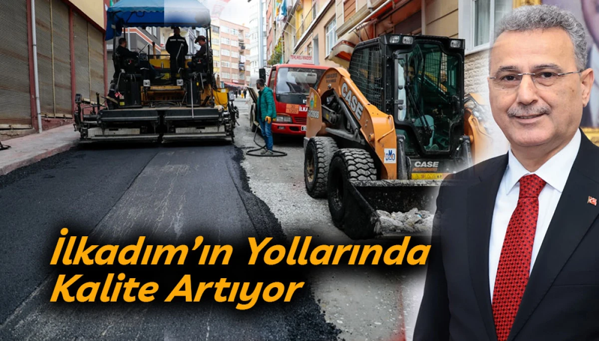 İlkadım’ın Yollarında Kalite Artıyor