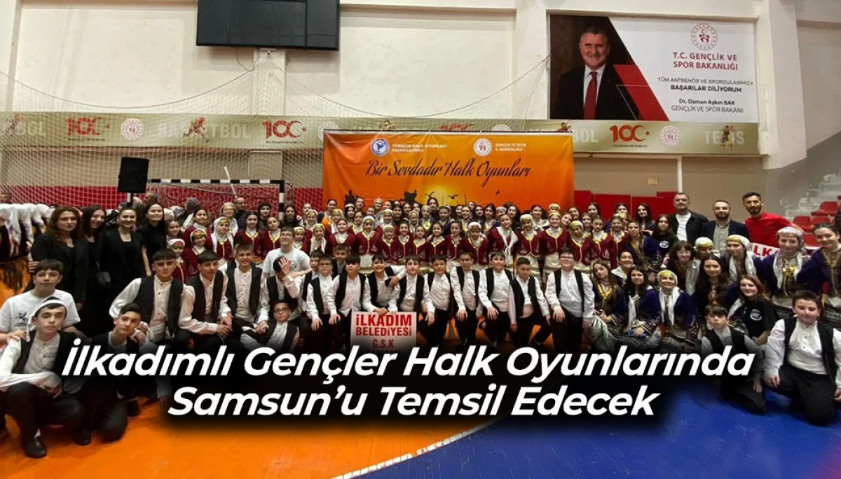 İlkadımlı Gen&ccedil;ler Halk Oyunlarında Samsun&rsquo;u Temsil Edecek